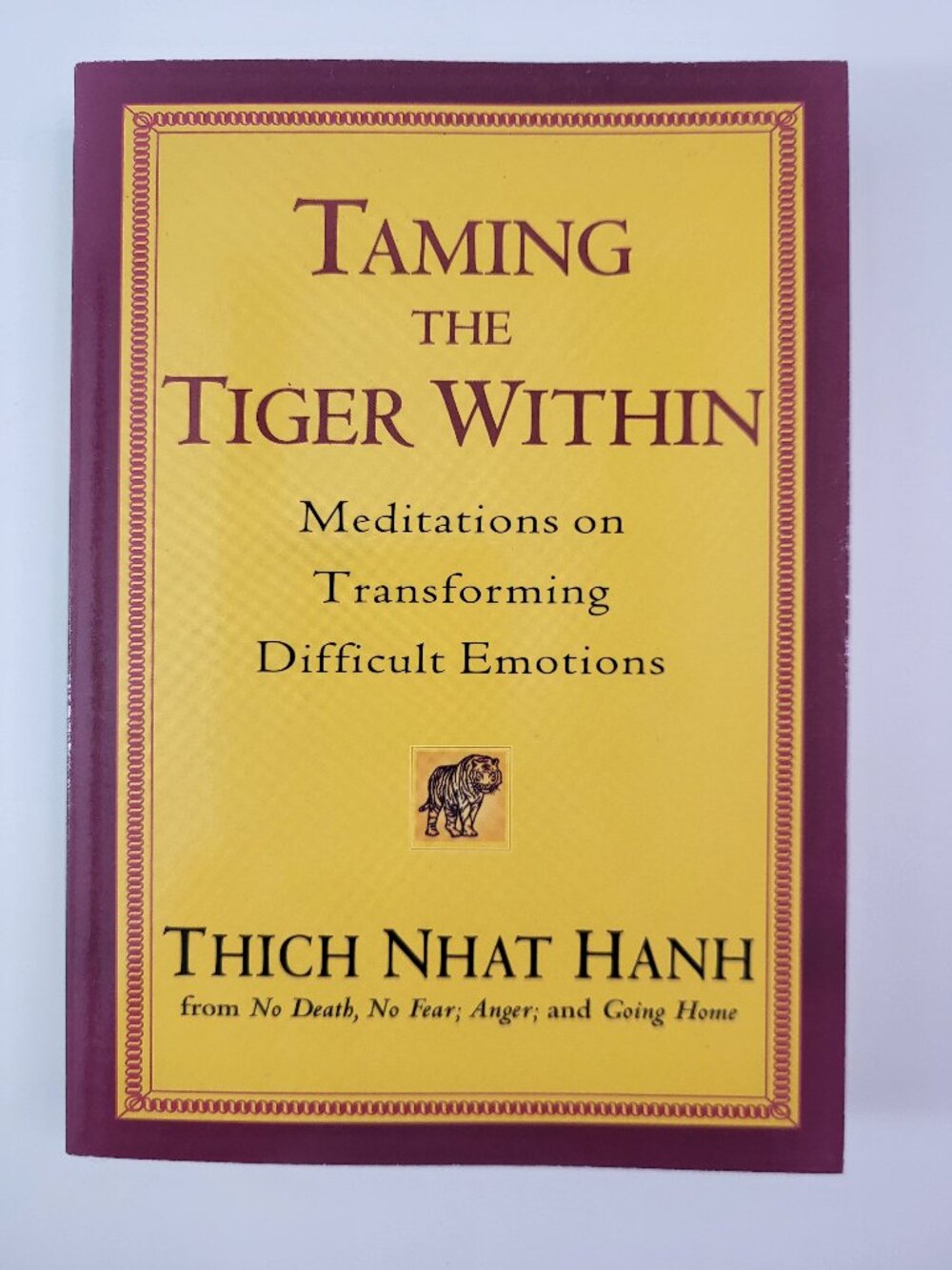 Taming the Tiger Within: Meditations on Transforming Difficult Emotions by Thich